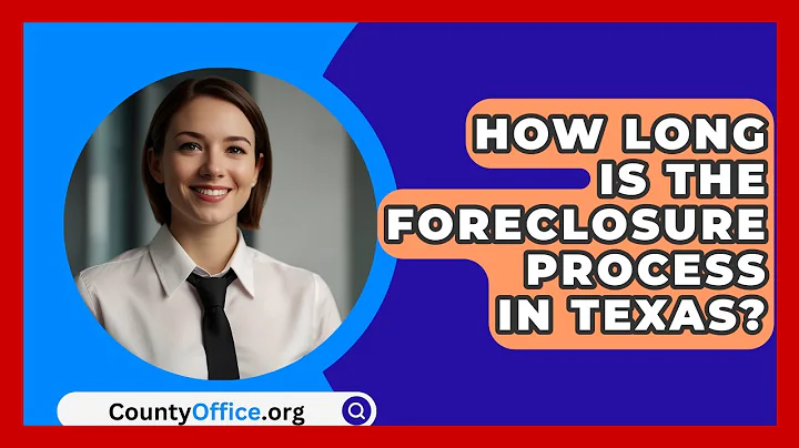 How Long Is The Foreclosure Process In Texas? - CountyOffice.org