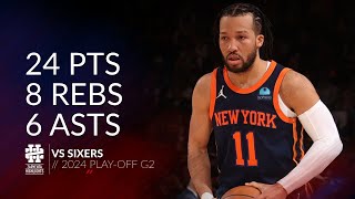 Jalen Brunson 24 pts 8 rebs 6 asts vs Sixers 2024 PO G2