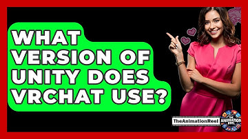 What Version Of Unity Does VRChat Use? - The Animation Reel