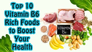 Top 10 Vitamin B6 Rich Foods to Boost Your Health | Supercharge Your Wellness with Rich Foods
