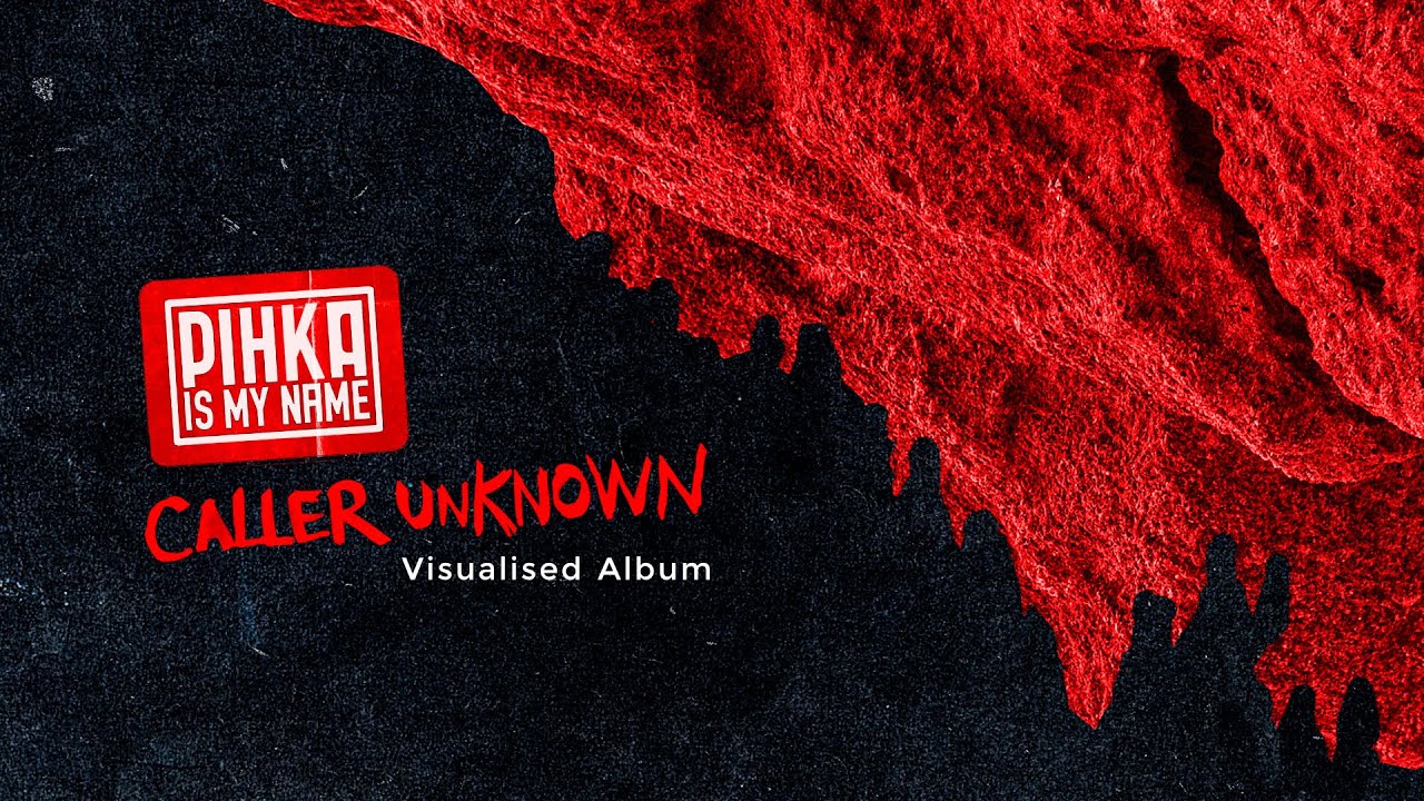Watch Pihka Is My Name - Caller Unknown Visualised Album on YouTube Watch Pihka Is My Name - Caller Unknown Visualised Album on YouTube