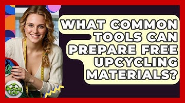 What Common Tools Can Prepare Free Upcycling Materials? - The Upcycle Lab