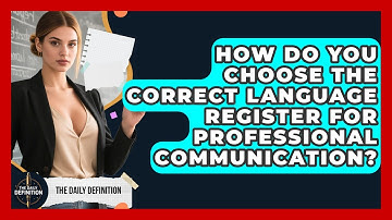 How Do You Choose The Correct Language Register For Professional Communication?