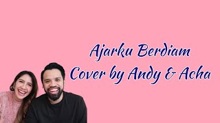 Ajarku Berdiam (Lirik) - Cover by Andy  & Acha Ambarita