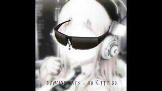 dancing cats - go kitty go [speed up]
