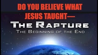 THE RAPTUREDO YOU BELIEVE WHAT JESUS TAUGHT ABOUT THE BEGINNING OF THE END