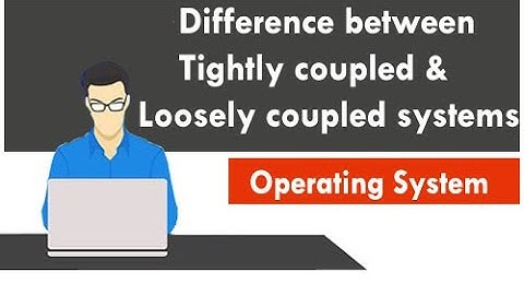 Differences between tightly coupled and loosely coupled systems in OS