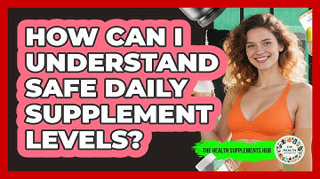 How Can I Understand Safe Daily Supplement Levels?