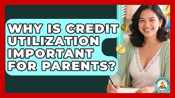 Why Is Credit Utilization Important For Parents? - Budgeting as a Parent
