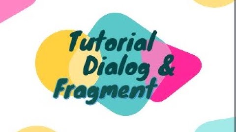 Tutorial Membuat  Fragment & Dialog pada Android Studio