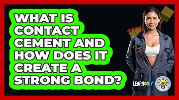 What Is Contact Cement And How Does It Create A Strong Bond? - LearnToDIY360.com