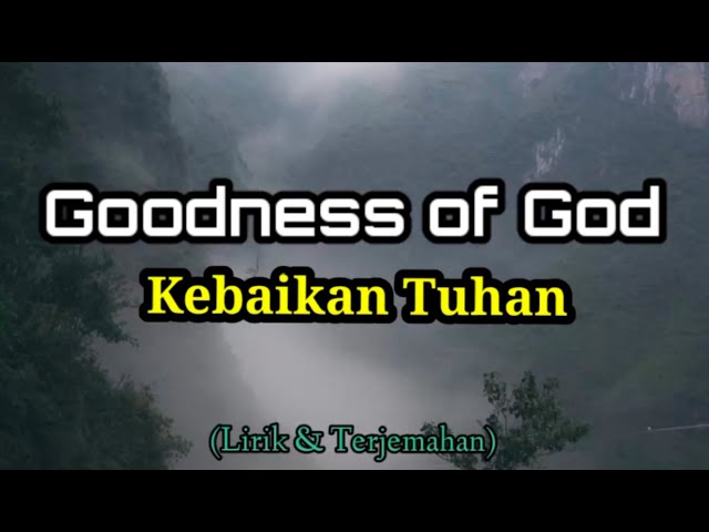 GOODNESS OF GOD (Lirik & terjemahan) class=