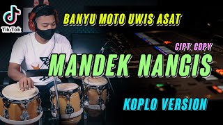 MANDEK NANGIS KOPLO ( Banyu Moto Wes Asat Krono Mikir Koe Minggat )