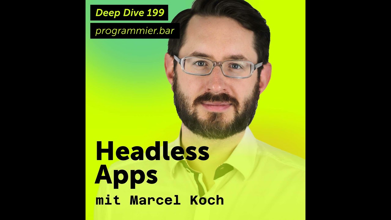 Deep Dive 199 – Headless Apps mit Marcel Koch