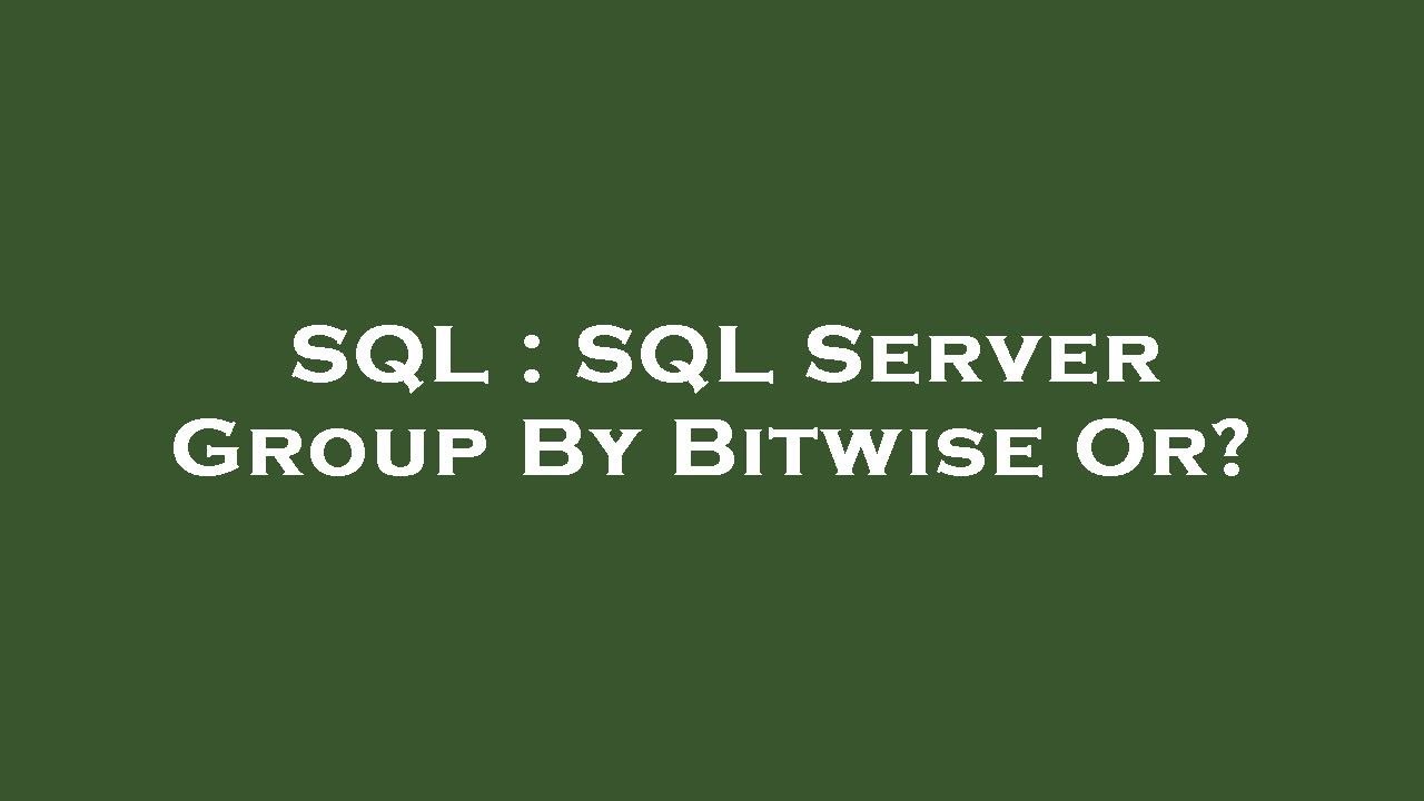 SQL : SQL Server Group By Bitwise Or? - YouTube