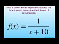 Find a power series representation for f(x) = 1/(x 10). Determine interval of convergence