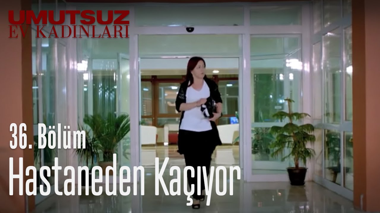 Hastaneden kaçıyor Umutsuz Ev Kadınları 36. Bölüm YouTube