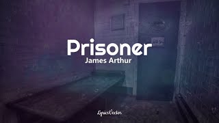 James Arthur - Prisoner (Lyrics) 🎧
