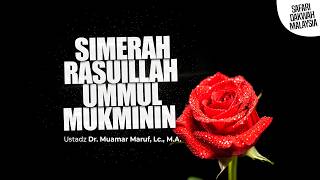 SI MERAH RASULILLAH UMMUL MUKMININ - Ustadz DR. Muamar Ma'ruf, Lc., M.A.