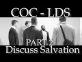 Part 2 coclds discuss salvation church of jesus latter day saints visits nc church of christ