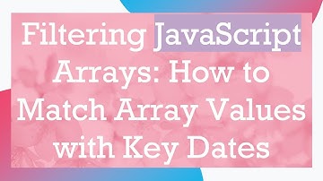 Filtering JavaScript Arrays: How to Match Array Values with Key Dates