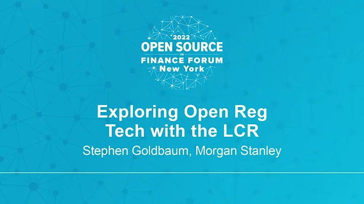 Exploring Open Reg Tech with the LCR - Stephen Goldbaum, Morgan Stanley