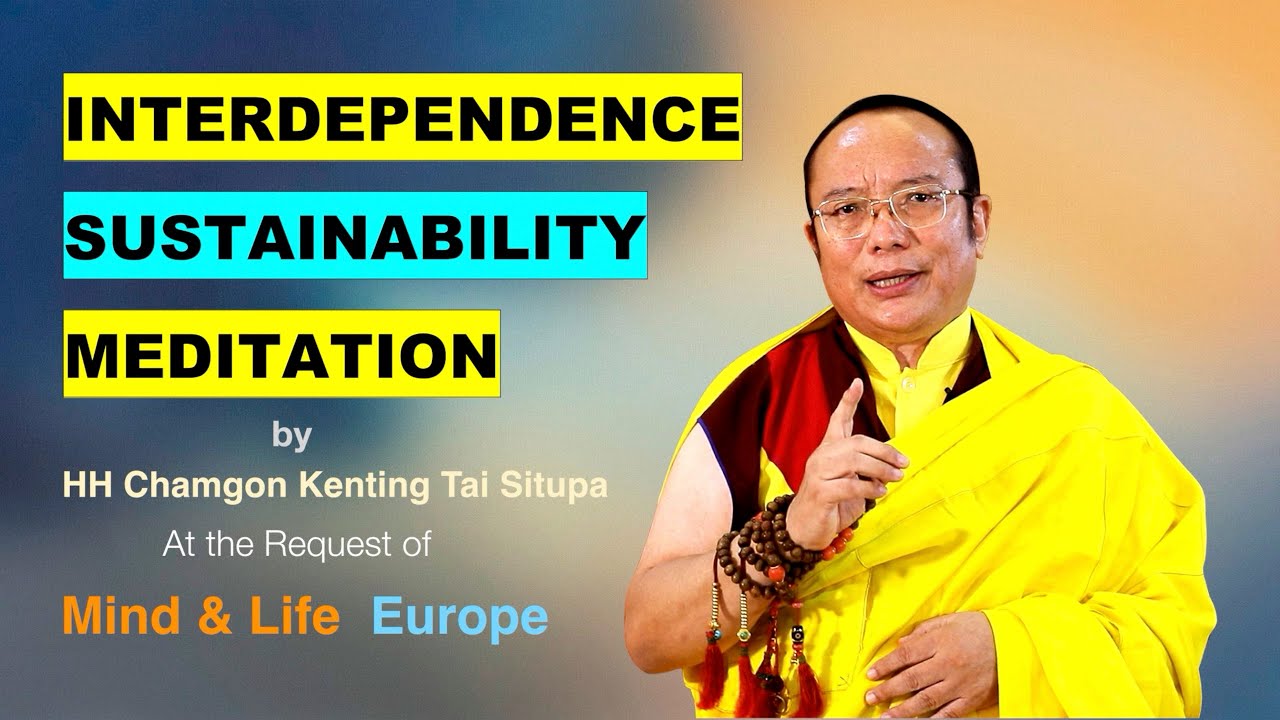 Interdependence || Sustainability || Meditation || H.H. Chamgon Kenting Tai Situpa