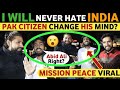 Will never hate india  pakistani citizen change his mind in mission peace with abid ali  real tv