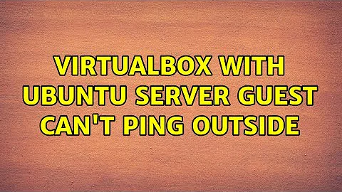 VirtualBox with Ubuntu Server guest can't ping outside (2 Solutions!!)