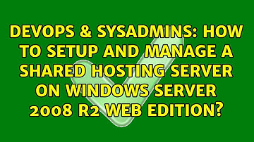 How to setup and manage a shared hosting server on Windows Server 2008 R2 Web Edition?