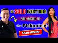 He sold everything and moved to the philippines  sight unseen