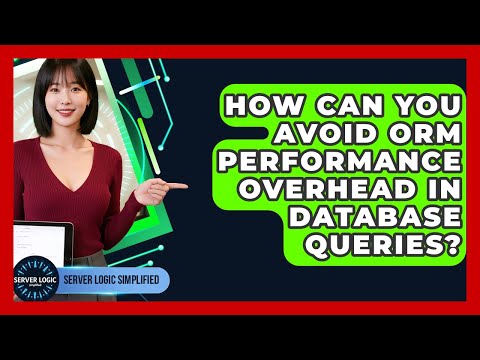 How Can You Avoid ORM Performance Overhead In Database Queries? - Server Logic Simplified