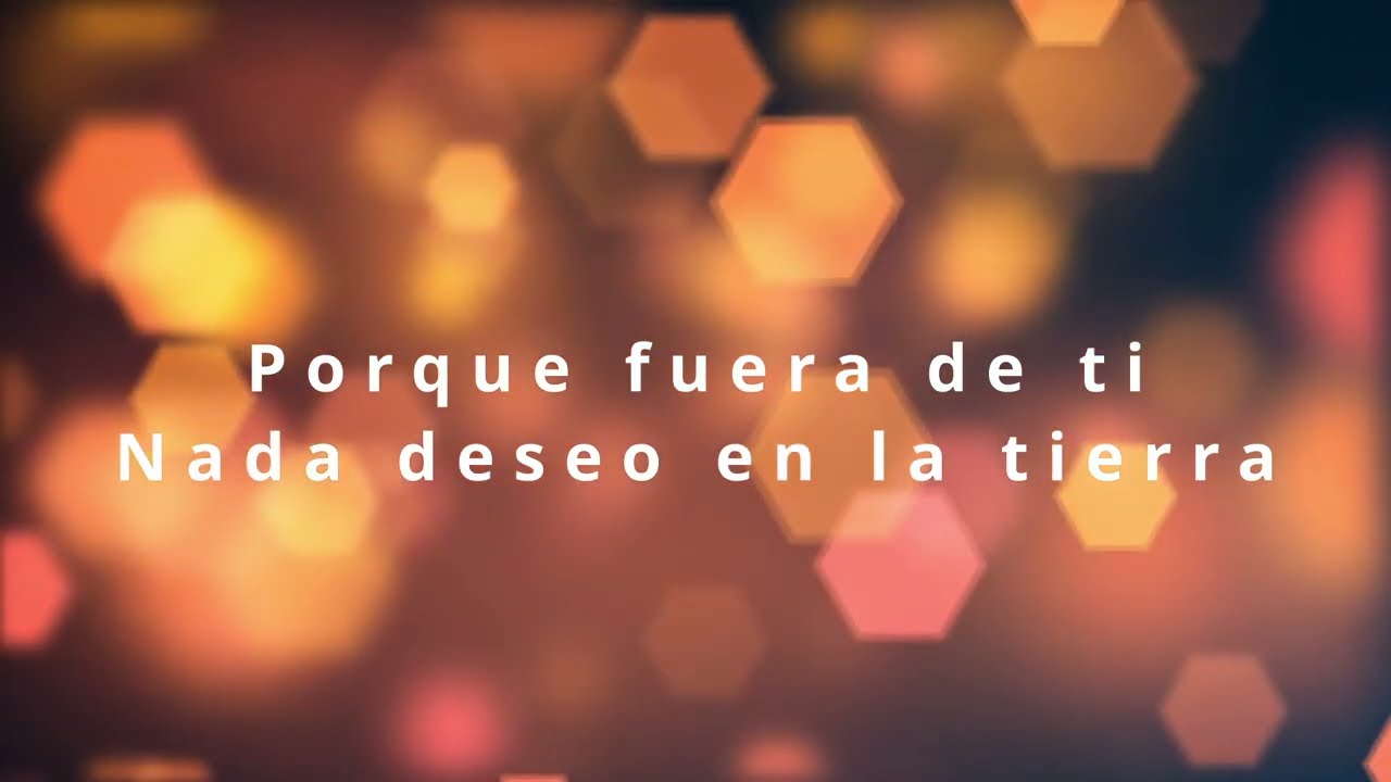 Música Cristiana: Porque fuera de ti nada deseo en la tierra🎶