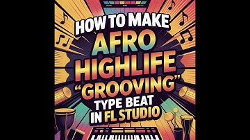 Hoe je Afro Highlife Type Beat maakt in 2025 || Fl Studio Tutorial