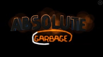 Absolute Garbage but it