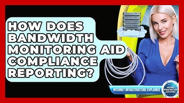 How Does Bandwidth Monitoring Aid Compliance Reporting? - Internet Infrastructure Explained