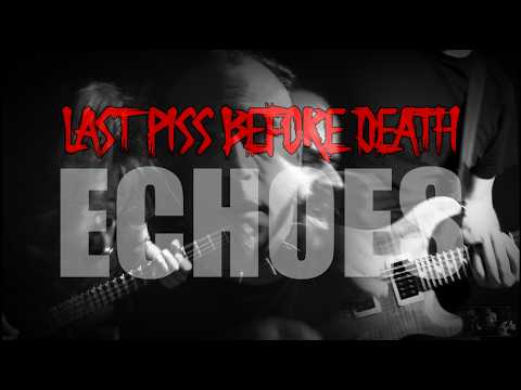 Last Piss Before Death - Echoes (official video)