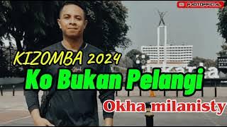 OKHA MILANISTY KIZOMBA || KO BUKAN PELANGI || TERBARU 2024