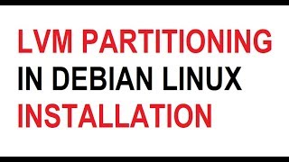 Debian Linux Installation Using LVM Partitioning