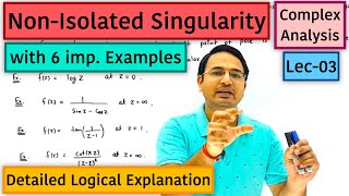 Non-Isolated Singularity with 6 imp. Examples (Complex Analysis): lec-03