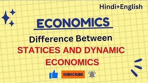 Difference between Statics and Dynamic Economics.