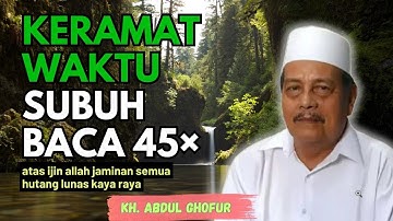 Ngaji KH. ABDUL GHOFUR ~ Keramatnya waktu subuh baca 45× atas ijin allah hutang lunas kaya raya