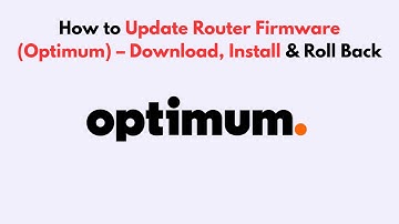 How to Update Router Firmware (Optimum) – Download, Install & Roll Back