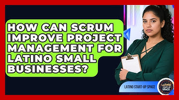 How Can Scrum Improve Project Management For Latino Small Businesses? - Latino Start Up Space