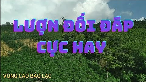 Hát lượn đối đáp • hát phươn • lượn nùng đối đáp bảo lạc hay | VÙNG CAO BẢO LẠC