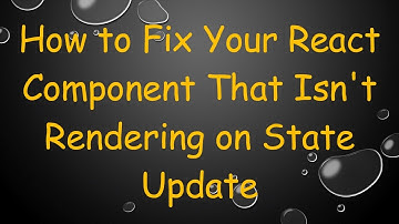 How to Fix Your React Component That Isn