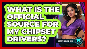 What Is the Official Source for My Chipset Drivers?