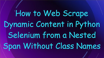 How to Web Scrape Dynamic Content in Python Selenium from a Nested Span Without Class Names