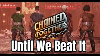 CHAINED TOGETHER STREAM DOESNT END UNTIL WE FINISH (THE GAME I MEAN)