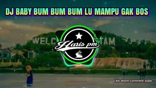 DJ BABY BUM BUM BUM 🎶 LU MAMPU GAK BOS || REMIX FULLBASS 2021